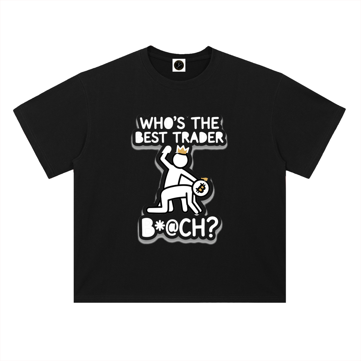 Bitcoin Who's The Best Trader B*@CH T-Shirt — Crowned Stickman Dark Variant —  — Mr. Lined
