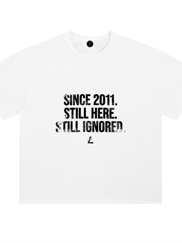 Litecoin Since 2011 Still Here Still Ignored T-Shirt — White Variant — Mr. Lined crypto streetwear